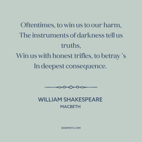 A quote by William Shakespeare about manipulation: “Oftentimes, to win us to our harm, The instruments of darkness tell…”