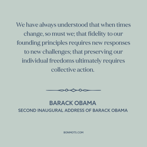 A quote by Barack Obama about political progress: “We have always understood that when times change, so must we; that…”