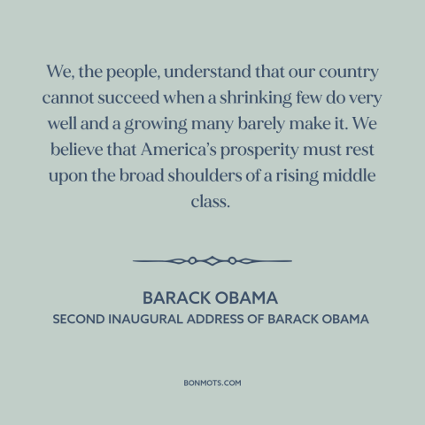 A quote by Barack Obama about oligarchy: “We, the people, understand that our country cannot succeed when a shrinking few…”