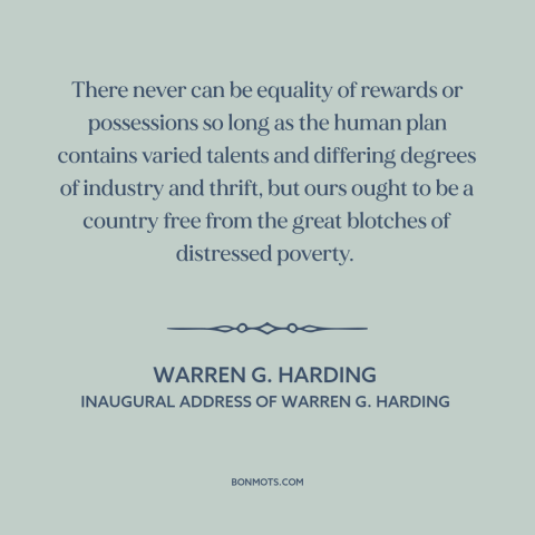 A quote by Warren G. Harding about natural inequality: “There never can be equality of rewards or possessions so long as…”