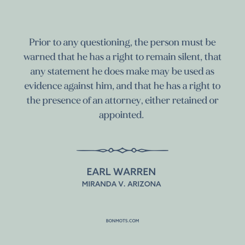 A quote by Earl Warren about criminal law: “Prior to any questioning, the person must be warned that he has a right…”