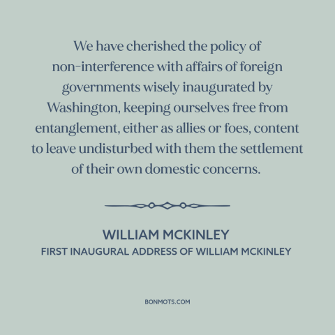 A quote by William McKinley about non-intervention: “We have cherished the policy of non-interference with affairs…”