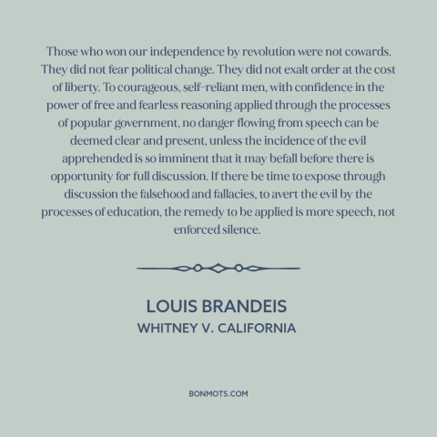 A quote by Louis Brandeis about freedom of speech and expression: “Those who won our independence by revolution were not…”