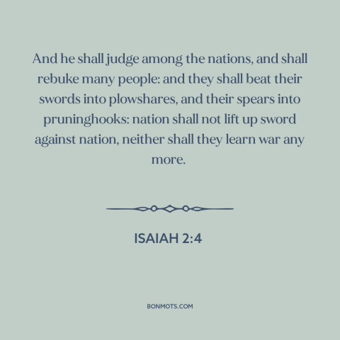 A quote from The Bible about world peace: “And he shall judge among the nations, and shall rebuke many people: and they…”