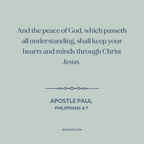 A quote by Apostle Paul about inner peace: “And the peace of God, which passeth all understanding, shall keep your hearts…”