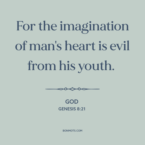 A quote from The Bible about original sin: “For the imagination of man's heart is evil from his youth.”