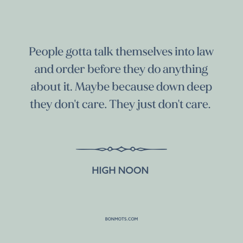 A quote from High Noon about rule of law: “People gotta talk themselves into law and order before they do anything about…”