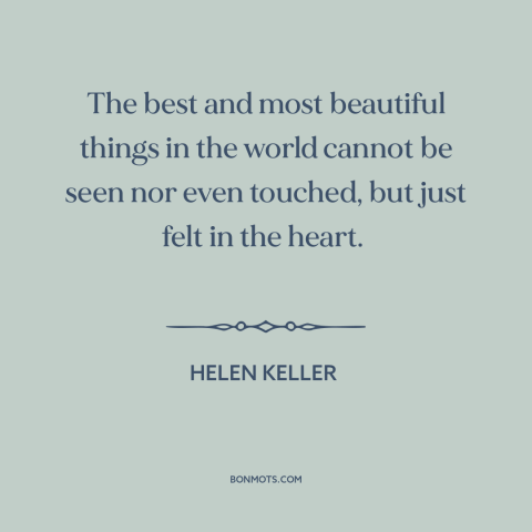 A quote by Helen Keller about things not seen: “The best and most beautiful things in the world cannot be seen nor even…”