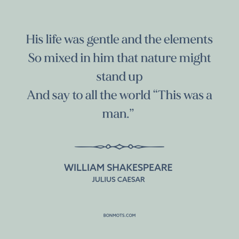 A quote by William Shakespeare about character: “His life was gentle and the elements So mixed in him that nature might…”