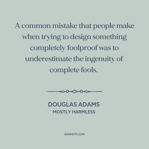 A quote by Douglas Adams about user experience: “A common mistake that people make when trying to design something…”