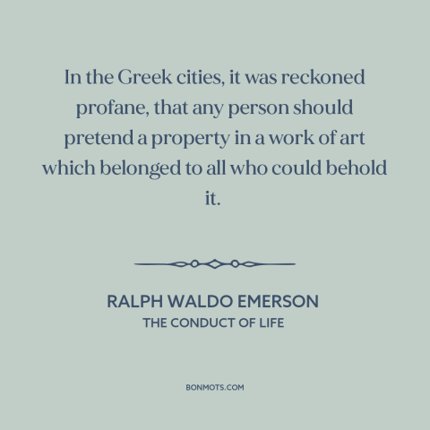 A quote by Ralph Waldo Emerson about nature of art: “In the Greek cities, it was reckoned profane, that any person…”