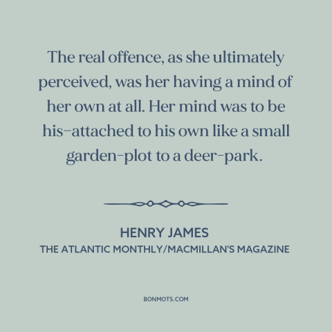 A quote by Henry James about oppression of women: “The real offence, as she ultimately perceived, was her having a mind of…”