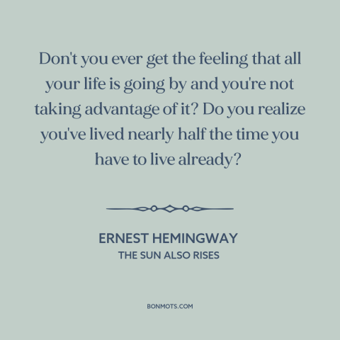 A quote by Ernest Hemingway about passage of time: “Don't you ever get the feeling that all your life is going by and…”