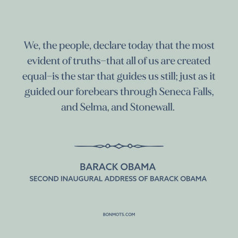 A quote by Barack Obama about equality: “We, the people, declare today that the most evident of truths—that all of us…”