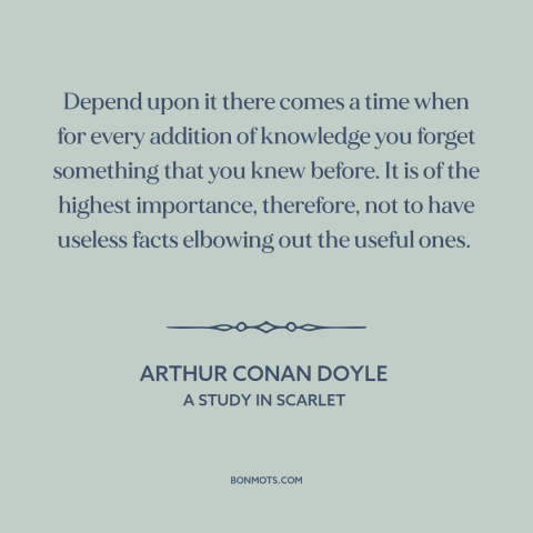 A quote by Arthur Conan Doyle about facts: “Depend upon it there comes a time when for every addition of knowledge you…”