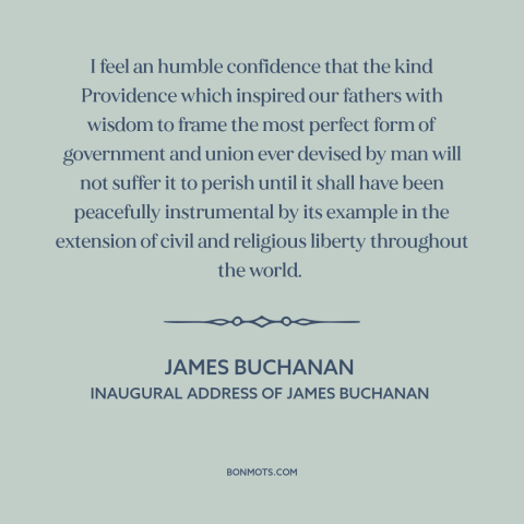 A quote by James Buchanan about god and america: “I feel an humble confidence that the kind Providence which inspired…”