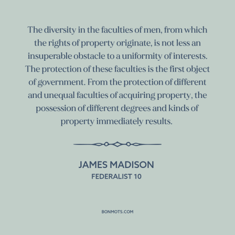 A quote by James Madison about property rights: “The diversity in the faculties of men, from which the rights…”