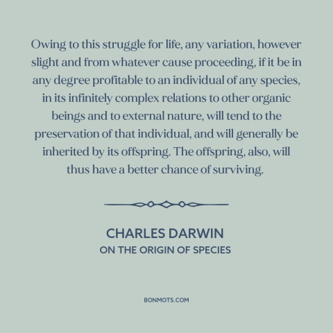 A quote by Charles Darwin about natural selection: “Owing to this struggle for life, any variation, however slight…”