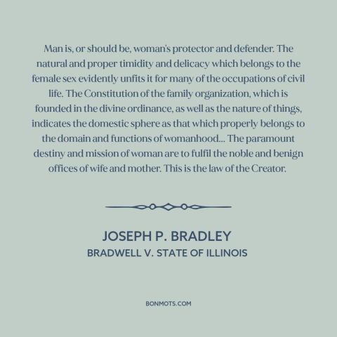 A quote by Joseph P. Bradley about patriarchy: “Man is, or should be, woman's protector and defender. The natural…”