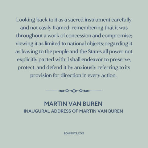 A quote by Martin Van Buren about us constitution: “Looking back to it as a sacred instrument carefully and…”