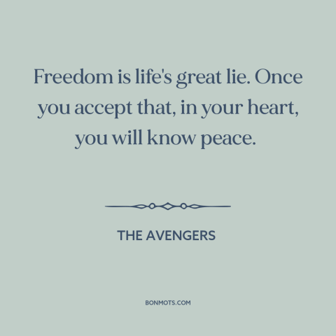 A quote from The Avengers about freedom: “Freedom is life's great lie. Once you accept that, in your heart, you will…”