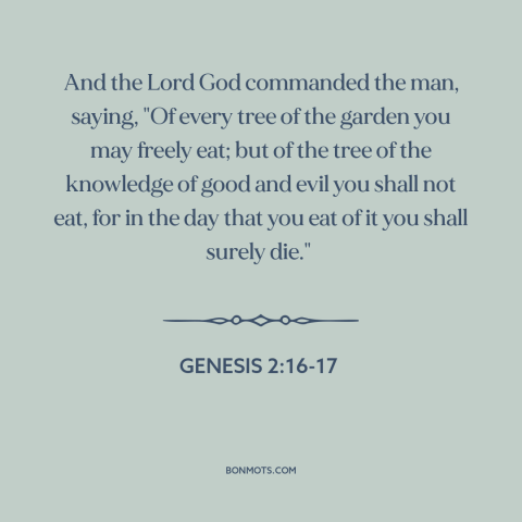 A quote from The Bible about forbidden fruit: “And the Lord God commanded the man, saying, "Of every tree of the garden…”