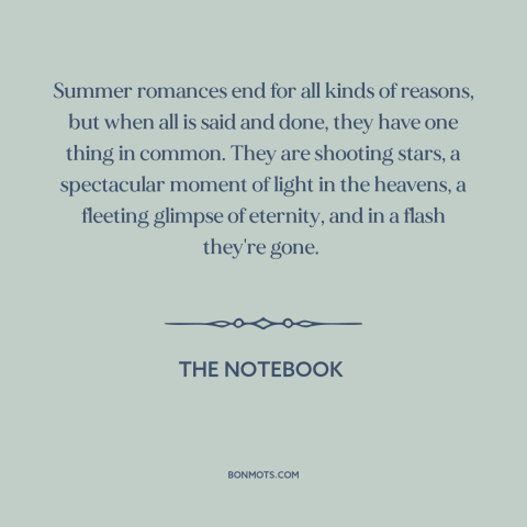 A quote from The Notebook about summer love: “Summer romances end for all kinds of reasons, but when all is said and…”