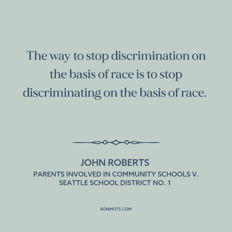 A quote by John Roberts about American politics: “The way to stop discrimination on the basis of race is to stop…”