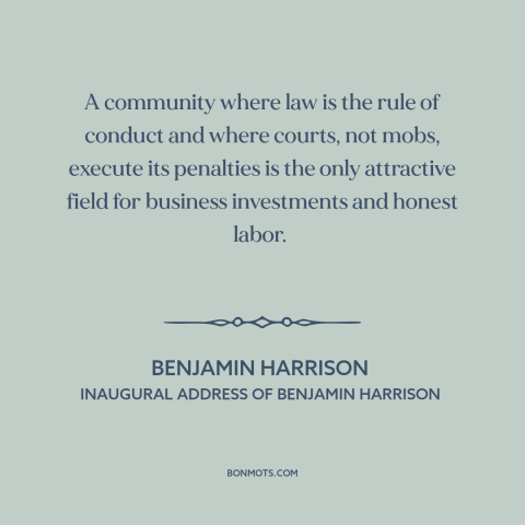 A quote by Benjamin Harrison about rule of law: “A community where law is the rule of conduct and where courts, not mobs…”