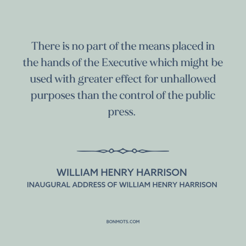 A quote by William Henry Harrison about freedom of the press: “There is no part of the means placed in the hands of…”