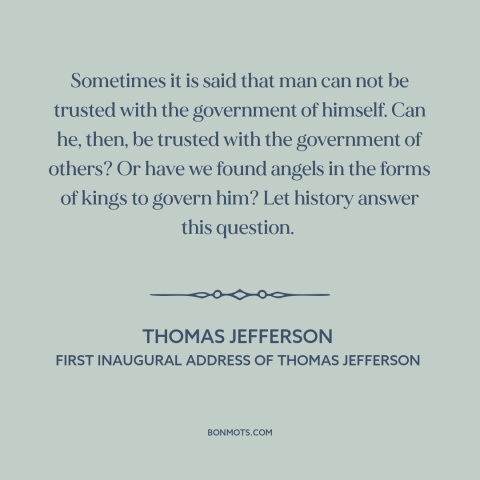 A quote by Thomas Jefferson about political theory: “Sometimes it is said that man can not be trusted with the government…”