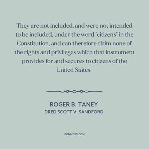 A quote by Roger B. Taney about black americans: “They are not included, and were not intended to be included, under the…”