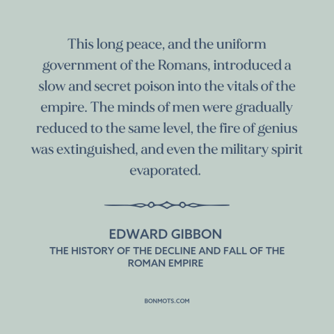 A quote by Edward Gibbon about decline of rome: “This long peace, and the uniform government of the Romans, introduced a…”