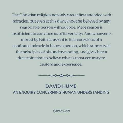 A quote by David Hume about faith and reason: “The Christian religion not only was at first attended with miracles, but…”