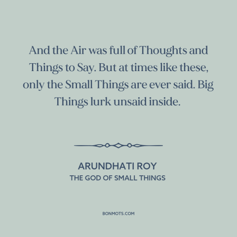 A quote by Arundhati Roy about elephant in the room: “And the Air was full of Thoughts and Things to Say. But at times…”