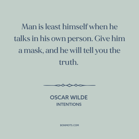 A quote by Oscar Wilde about telling the truth: “Man is least himself when he talks in his own person. Give him a…”