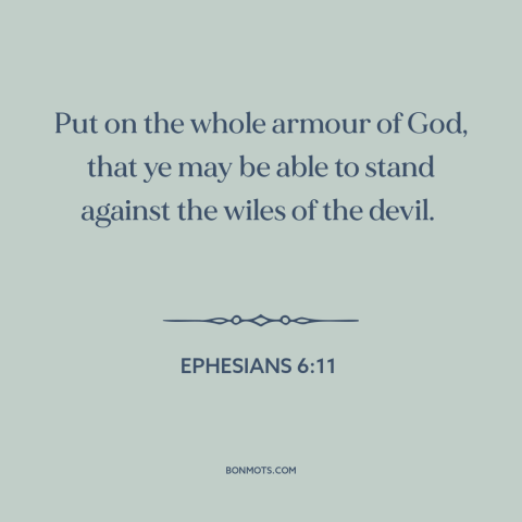 A quote from The Bible about god's protection: “Put on the whole armour of God, that ye may be able to stand…”