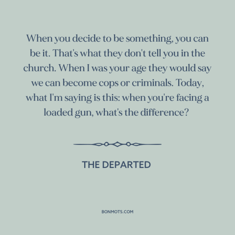 A quote from The Departed about vocation: “When you decide to be something, you can be it. That's what they don't…”