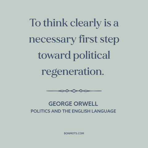 A quote by George Orwell about political progress: “To think clearly is a necessary first step toward political…”