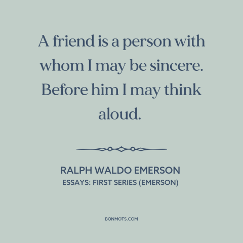 A quote by Ralph Waldo Emerson about friends: “A friend is a person with whom I may be sincere. Before him I…”