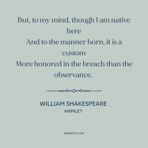 A quote by William Shakespeare about custom and convention: “But, to my mind, though I am native here And to the manner…”