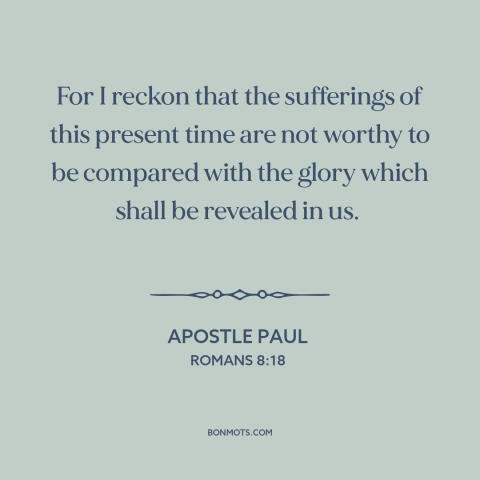 A quote by Apostle Paul about the afterlife: “For I reckon that the sufferings of this present time are not…”