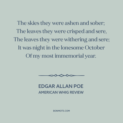 A quote by Edgar Allan Poe about october: “The skies they were ashen and sober; The leaves they were crisped and…”