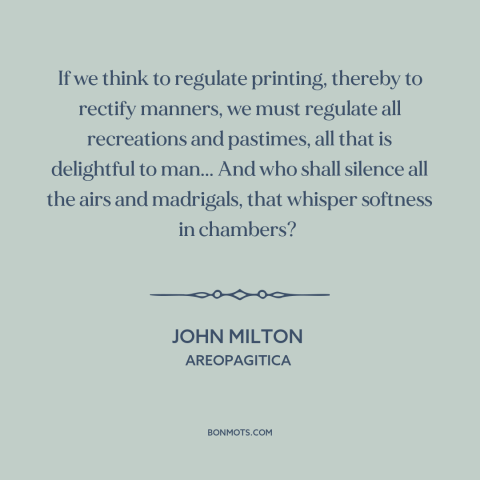 A quote by John Milton about freedom of the press: “If we think to regulate printing, thereby to rectify manners, we…”