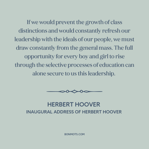 A quote by Herbert Hoover about equality of opportunity: “If we would prevent the growth of class distinctions…”