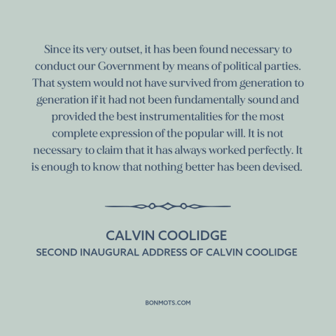 A quote by Calvin Coolidge about political parties: “Since its very outset, it has been found necessary to conduct…”