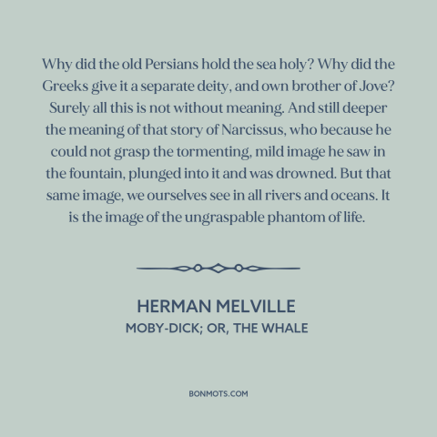 A quote by Herman Melville about ocean and sea: “Why did the old Persians hold the sea holy? Why did the Greeks give…”