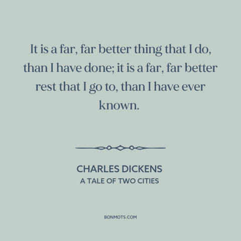 A quote by Charles Dickens about death: “It is a far, far better thing that I do, than I have done; it is a far…”