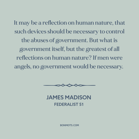 A quote by James Madison about political theory: “It may be a reflection on human nature, that such devices should be…”