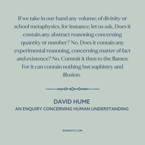 A quote by David Hume about mathematics: “If we take in our hand any volume; of divinity or school metaphysics, for…”